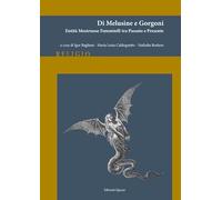 Di melusine e gorgoni. Entità mostruose femminili tra passato e presente. Nuova ediz.