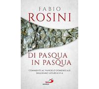 Di Pasqua in Pasqua. Commenti al Vangelo domenicale dell'anno liturgico A