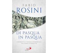 Di Pasqua in Pasqua. Commenti al Vangelo domenicale dell'anno liturgico B