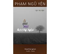 Di Qua Mui Huong Ngai: A collection of fourteen short love stories written in the span of 12 years by Pham Ngu Yen. Vietnamese, 275 pages.