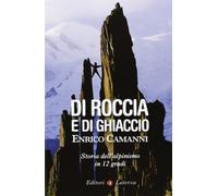 Di roccia e di ghiaccio. Storia dell'alpinismo in 12 gradi