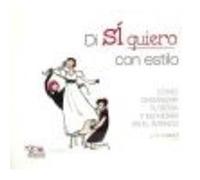 Di Sí Quiero Con Estilo : Cómo Organizar Tu Boda Y No Morir En El Intento - Alonso Bahamonde, Paula , Molina Martínez, Concha Alonso Bahamonde, Paula , Molina Martínez, Concha (Auteur)