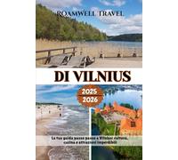 DI VILNIUS 2025 - 2026: La tua guida passo passo a Vilnius: cultura, cucina e attrazioni imperdibili