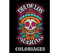 Dia de los muertos - Coloriages: 100 pages de dessins inédits à colorier pour célébrer la fêtes des morts