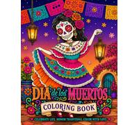 Dia de los Muertos Coloring Book: Celebrate Life, Honor Traditions, Color with Love