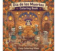 Dia de los Muertos Coloring Book: Cute Day of the Dead Calavera Animals, Adorable Skeletons, Sugar Skulls & Festive Foods | Bold Folk Art Designs for ... Cozy Hygge Spaces for Adults & Teens to Color