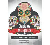 Dia De Los Muertos - Crânes Mexicains à colorier - +60 Modèles originaux - Livre de coloriage pour adultes: Le jour des morts | Têtes de mort à colorier | 114 pages | Grand Format