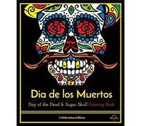 Dia De Los Muertos: Day Of The Dead And Sugar Skull Coloring Book, Celebration Edition Blue Star Premier (Auteur)