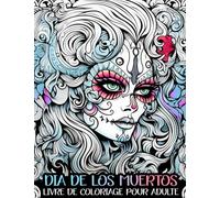 Dia de los muertos: Livre de Coloriage pour Adulte, des illustrations sur le jour des morts pour l'anti stress et se relaxer
