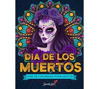 Día de los Muertos - Livre de Coloriage pour Adultes: Plus de 50 pages à colorier thématiques : crânes mexicains, motifs floraux et bien plus encore. ... anti-stress avec des dessins relaxants.