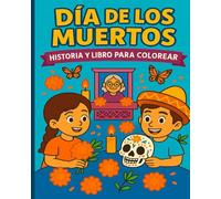 Día de los Muertos para Niños: Cuentos, Símbolos y Dibujos para Colorear: Aprende la historia y las tradiciones mexicanas con divertidas actividades y páginas para colorear