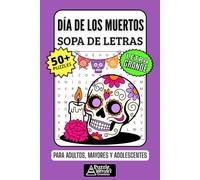 Día de los Muertos Sopa de Letras: 50+ Puzzles en Español, Busca Palabras con Letra Grande sobre Altares, Catrinas y Tradiciones, Pasatiempo Relajante para Adultos, Mayores y Adolescentes