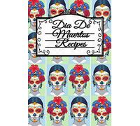 Dia De Muertos Recipes: Dia De Los Muertos Blank Recipe Cookbook - Day Of The Dead Mexican Instant Pot Dishes, Crock Pot Meal Ideas & Delicious ... 120 Pages, Sugarskull Decor Printed Art Cover
