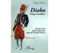 Diaba L'ange Tirailleur - Destin D'une Femme Africaine Dans La Grande Guerre