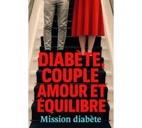 Diabète, couple, amour et équilibre: Vivre une relation épanouie malgré la maladie