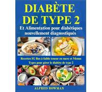 Diabète de Type 2 et Alimentation pour diabétiques nouvellement diagnostiqués: Recettes IG Bas à faible teneur en sucre et Menus Types pour gérer le diabète de type 2