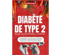 Diabète de Type 2 - Guide Nutritionnel Complet: L'Encyclopédie A-Z des Aliments du Diabétique pour Stabiliser la Glycémie, Réduire l'Insuline et Retrouver une Vie Normale avec le Diabète
