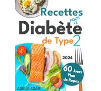 Diabète de type 2: Mangez bien, vivez mieux : Maintenez un IG Bas avec une multitude de recettes accessibles pour gérer le diabète de type 2 grâce à un plan de repas flexible de 60 jours