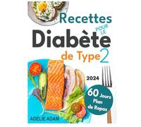 Diabète de type 2: Mangez bien, vivez mieux : Maintenez un IG Bas avec une multitude de recettes accessibles pour gérer le diabète de type 2 grâce à un plan de repas flexible de 60 jours