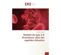 Diabete de type 2 & thrombose: roles des peptides d'elastine - Charlotte Kawecki - Universitaires Europeennes - broché - Etude
