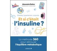 Diabète, hypertension, surpoids... Et si c'était l'insuline ? La méthode 360 pour retrouver l’équilibre métabolique - Alexandra Retion - Leduc S. - broché - Guide