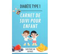Diabète type 1 - Carnet de Suivi pour Enfant: Idéal pour la Maison et l'école - Journal de Contrôle de la Glycémie, de l'Insuline et des Repas - Suivi ... de 1 an - Informations utiles pour l'école