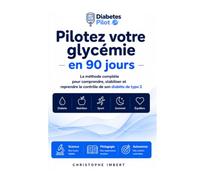 Diabète Type 2 - Pilotez votre glycémie en 90 jours: Guide pratique pour comprendre, stabiliser et piloter votre glycémie - EDITION ENRICHIE AVEC KIT DE PILOTAGE