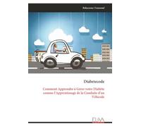 Diabetecode: Comment Apprendre à Gérer votre Diabète comme l'Apprentissage de la Conduite d'un Véhicule