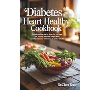 Diabetes and Heart Healthy Cookbook For Seniors: Delicious Low-Carb, Low-Fat Recipes for Stable Blood Sugar and Cardiovascular Wellness in Older Adults