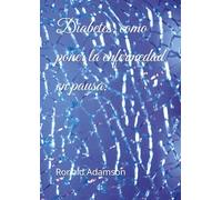 Diabetes, como poner la enfermedad en pausa.