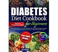 Diabetes Diet Cookbook for Beginners: Quick, Flavourful & Low-Sugar Recipes with Full-Colour Photos to Manage Type 2 Diabetes, Balance Blood Sugar & Boost Energy E