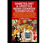 Diabetes Diet & Lifestyle Indian Cookbook for Prediabetes and Type 2 for Beginners and Seniors: 260 Science-Backed, Low-Carb, Low-Sugar, High-Fiber Recipes & a 30-Day Meal Plan to Control Blood Sugar