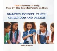 Diabetes Doesn’t Cancel Childhood and Dreams: nspiration and guidance for families where diabetes is not a diagnosis, but a new rhythm of life.