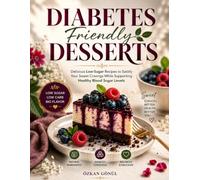 Diabetes Friendly Desserts: Delicious Low-Sugar Recipes to Satisfy Your Sweet Cravings While Supporting Healthy Blood Sugar Levels