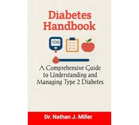 Diabetes Handbook: A Comprehensive Guide to Understanding and Managing Type 2 Diabetes