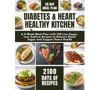 Diabetes & Heart Healthy Kitchen: A 4-Week Meal Plan with 130 Low-Sugar, Low-Sodium Recipes to Balance Blood Sugar and Support Heart Health