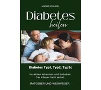 Diabetes heilen - Diabetes Typ1, Typ2, Typ3c - Ursachen erkennen und beheben. Der Körper heilt selbst. RATGEBER UND WEGWEISER: DIE PHARMA-LÜGE: WARUM UND WIE DIABETES HEILBAR IST, OHNE MEDIKAMENTE!