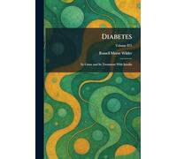 Diabetes: Its Cause and Its Treatment With Insulin