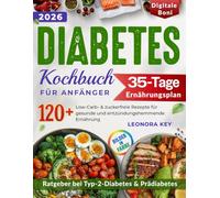 Diabetes Kochbuch für Anfänger: 120+ Low Carb & Zuckerfrei Rezepte für gesunde und antientzündliche Ernährung, 35-Tage Ernährungsplan und Ratgeber bei Typ 2 & Prädiabetes