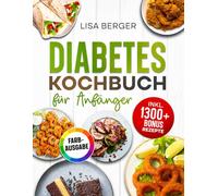 Diabetes Kochbuch für Anfänger: Zuckerarme und herzgesunde Rezepte zur Behandlung von Typ-2-Diabetes & Prädiabetes | Inkl. Nährwertangaben & Bonus