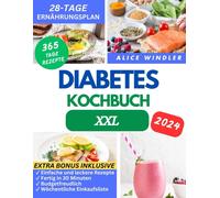 Diabetes-Kochbuch Xxl: Super Einfache Und Leckere Rezepte Fr Typ-1, Typ-2 Und Schwangerschaftsdiabetes. Genieen Sie Wellness, Ohne Auf Geschmack Zu Verzichten Inklusive 28-Tage-Ernhrungsplan