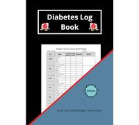 Diabetes log book: practical and effective book - support daily health management- record blood sugar levels, insulin doses, meals, physical activity, and notes.