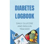 Diabetes Logbook: Comprehensive Daily Glucose and Insulin Tracker | With Water, Mood, and Activity Log | Blood Sugar Monitoring Diary for Type 1 & 2 | 100 Pages, 6x9 inches