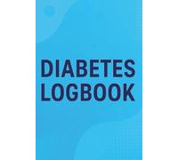 Diabetes Logbook: Daily Glucose Tracker Journal for Type 1 and Type 2 - Monitor Blood Sugar, Insulin, Meals, and Water Intake - 100+ Pages