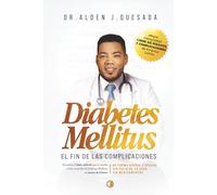 DIABETES MELLITUS. EL FIN DE LAS COMPLICACIONES: Descubra el único método que te enseña como controlar la Diabetes Mellitus en menos de 6 horas, de ... tu casa, sin necesidad de usar medicamentos