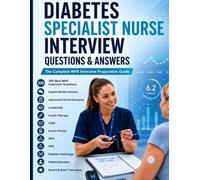 DIABETES SPECIALIST NURSE INTERVIEW QUESTIONS & ANSWERS: The Complete NHS Interview Preparation Guide 300 Real NHS Interview Questions