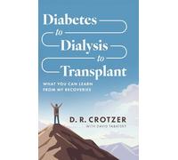 Diabetes to Dialysis to Transplant: What You Can Learn from My Recoveries