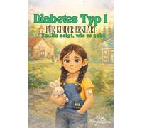 Diabetes Typ 1 für Kinder erklärt: Emilia zeigt, wie es geht: Mutmachgeschichte & Ratgeber für Familien - kindgerecht erklärt mit Blutzucker, Insulin, Pumpe, Schule & Alltag (ab 4-10 Jahre)