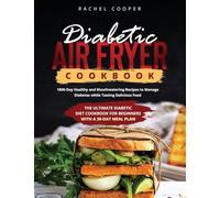 Diabetic Air Fryer Cookbook: 1800-Day Healthy and Mouthwatering Recipes to Manage Diabetes while Tasting Delicious Food. The ultimate Diabetic Diet Cookbook for Beginners with a 30-Day Meal Plan