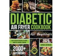 Diabetic Air Fryer Cookbook for Beginners: 2000 Days of Easy & Healthy Recipes to Enjoy Diabetes-Friendly Cooking